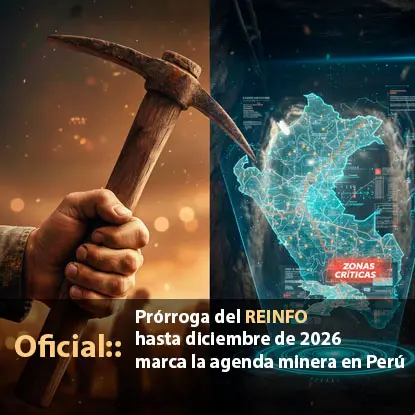  Prórroga del REINFO hasta diciembre de 2026 marca la agenda minera en Perú
